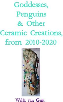 Goddesses, Penguins &amp; Other Ceramic Creations, from 2010-2020