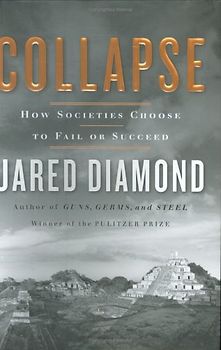 Collapse: How Societies Choose to Fail or Succeed - Jared Diamond