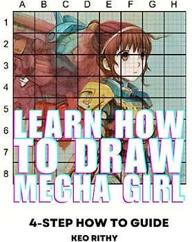 Learn How To Draw Mecha Girl: 4-Step How To Guide (4-Step Learn How To Draw Series, Band 15)