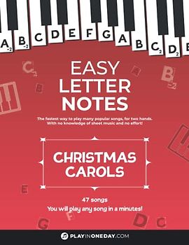 Easy Letter Notes - Christmas Carols: Learn to Play Piano in One Day (Without Sheet Music)! 47 Songs + Guide + Audio. (Easy Letter Notes: Learn to Play Piano (Without Sheet Music)!)