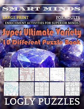 Smart Minds -Variety 10 Different Puzzle Book For Adults: Ultimate Variety Puzzles Large-Print Word Search, Word Maze .Word Spiral ,Word Angles, ... Crossword And Sudoku Easy , Medium And Hard