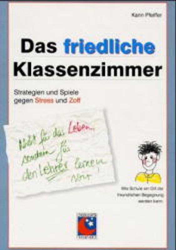 Das friedliche Klassenzimmer. Strategien und Spiele gegen Stress und Zoff in der Schulklasse