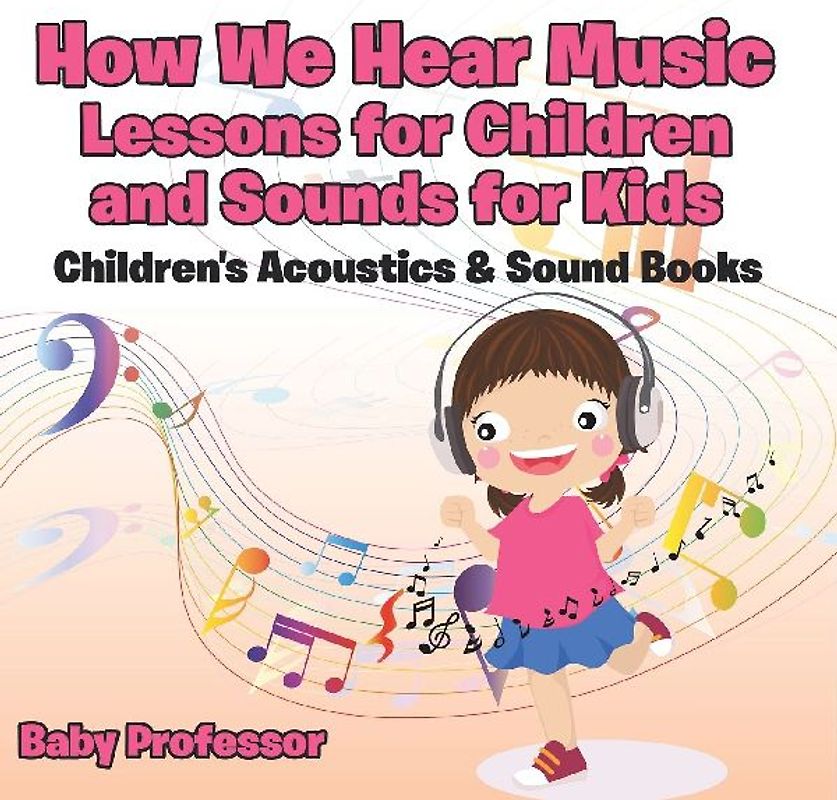 How We Hear Music - Lessons for Children and Sounds for Kids - Children's Acoustics & Sound Books