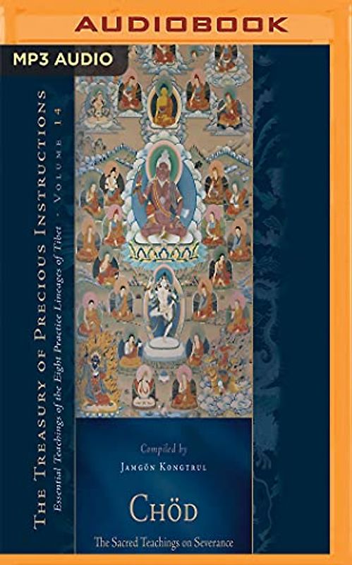 Chod: The Sacred Teachings on Severance: Essential Teachings of the Eight Practice Lineages of Tibet, Volume 14 (Chöd, Band 14)