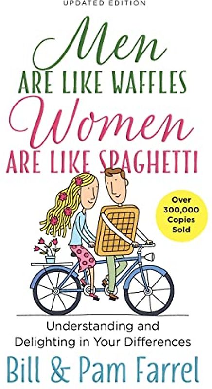 Men Are Like Waffles--Women Are Like Spaghetti: Understanding and Delighting in Your Differences
