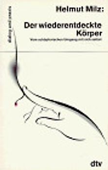 Der wiederentdeckte Körper. Vom schöpferischen Umgang mit sich selbst