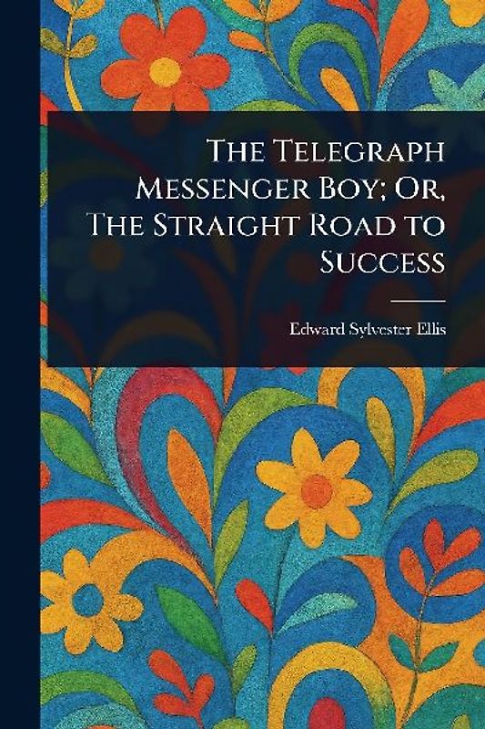 The Telegraph Messenger Boy; Or, The Straight Road to Success