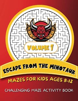 Escape from the Minotaur | 100 Mazes For Kids Ages 8-12 - Volume 1: Challenging Maze Activity Book