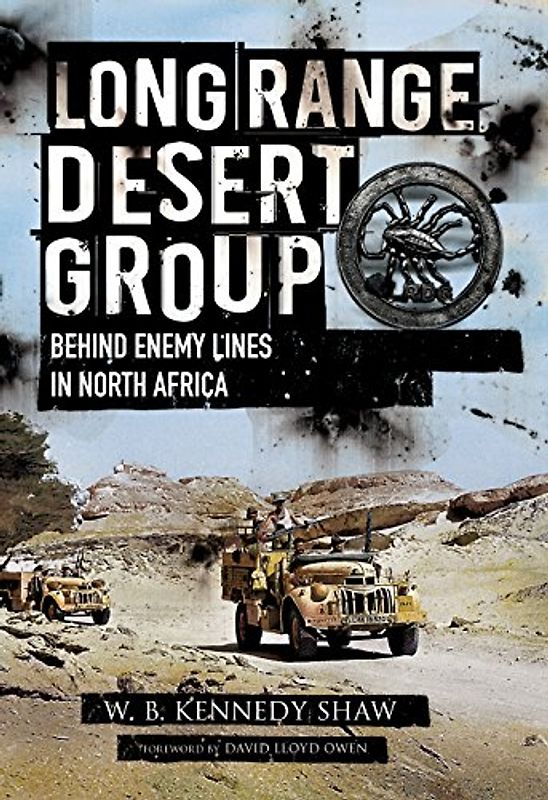 Long Range Desert Group: Reconnaissance and Raiding Behind Enemy Lines