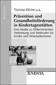 Prävention und Gesundheitsförderung in Kindertagesstätten. Eine Studie zu Determinanten, Verbreitung und Methoden für Kinder und Mitarbeiterinnen
