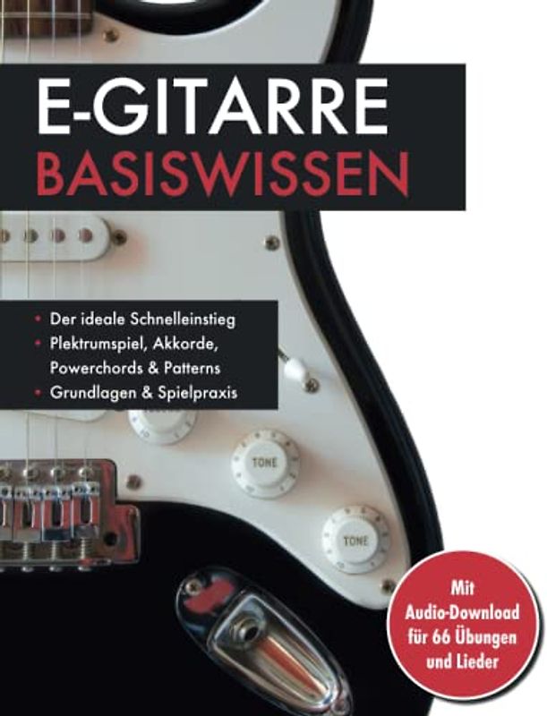 E-Gitarre Basiswissen. Mit Audio-Download für 66 Übungen und Lieder: Plektrumspiel, Akkorde, Powerchords & Patterns: Mit Audio-Download für 66 Übungen und Lieder. Musikschule für Anfänger