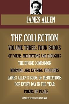 James Allen Collection Vol.3. Four books of poems, meditations and thoughts. (Timeless Wisdom Collection, Band 1003)