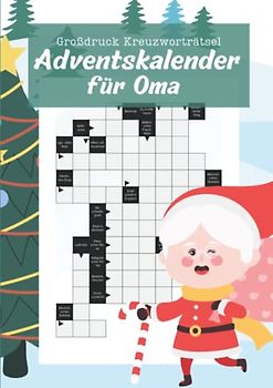 Großdruck Kreuzworträtsel Adventskalender für Oma: Das Taschenbuch für eine rätselreiche Adventszeit - ideal für Senioren dank großer Schrift