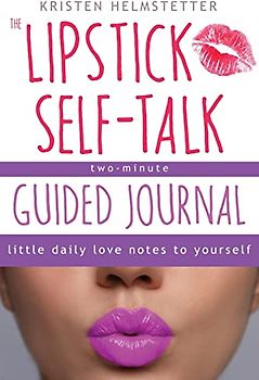 The Lipstick Self-Talk Two-Minute Guided Journal: Little Daily Love Notes to Yourself