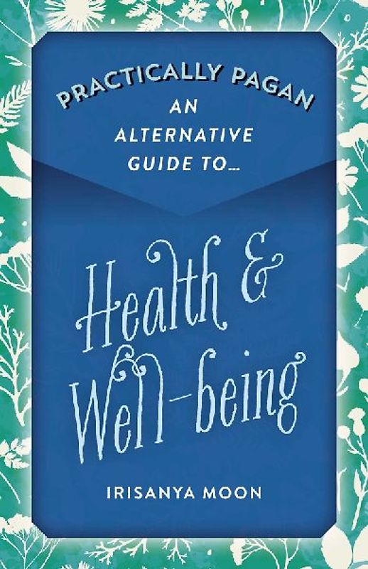 Practically Pagan - An Alternative Guide to Health & Well-Being