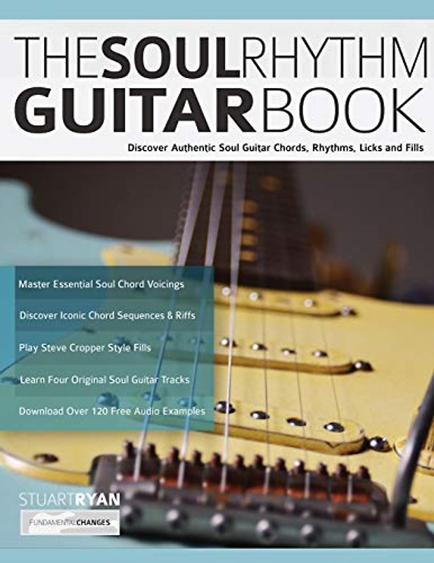 The Soul Rhythm Guitar Book: Discover Authentic Soul Guitar Chords, Rhythms, Licks and Fills (Learn How to Play Blues Guitar, Band 1)