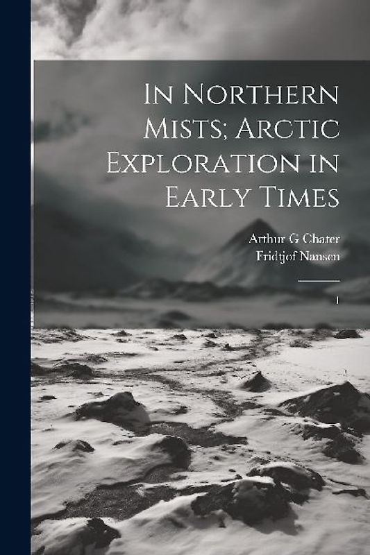 In Northern Mists; Arctic Exploration in Early Times: 1