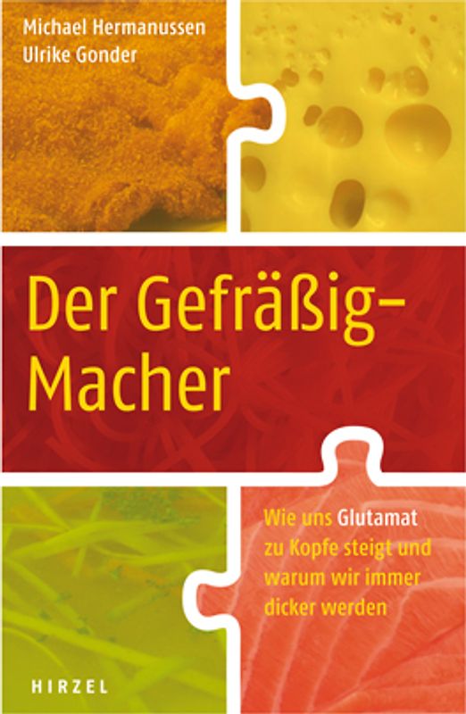 Der Gefräßig-Macher. Wie uns Glutamat zu Kopfe steigt und warum wir immer dicker werden