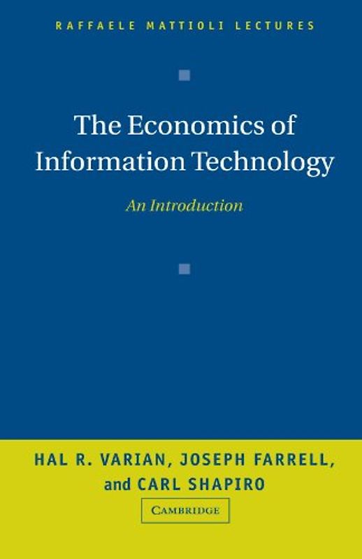 The Economics of Information Technology: An Introduction (Raffaele Mattioli Lectures) - Varian, Hal R.