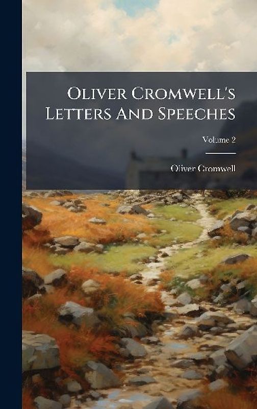 Oliver Cromwell's Letters And Speeches