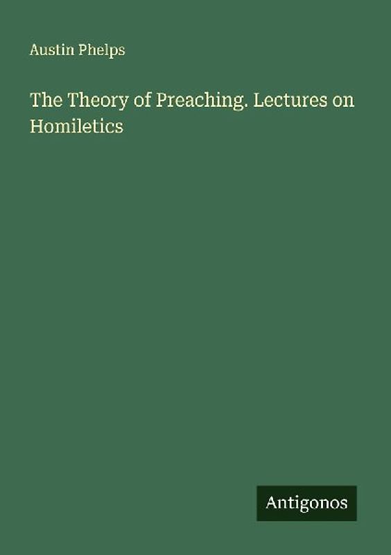 The Theory of Preaching. Lectures on Homiletics