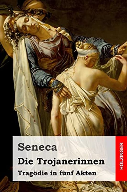 Die Trojanerinnen: Tragödie in fünf Akten