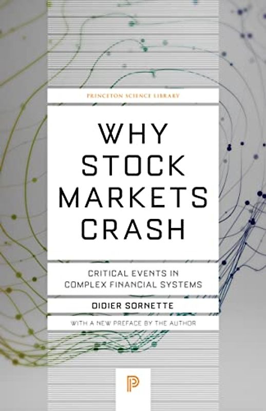 Why Stock Markets Crash: Critical Events in Complex Financial Systems (Princeton Science Library)
