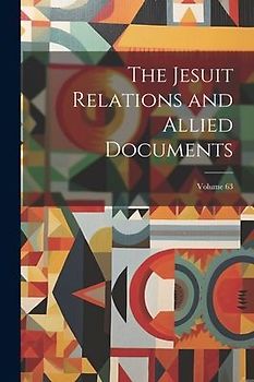 The Jesuit Relations and Allied Documents; Volume 63