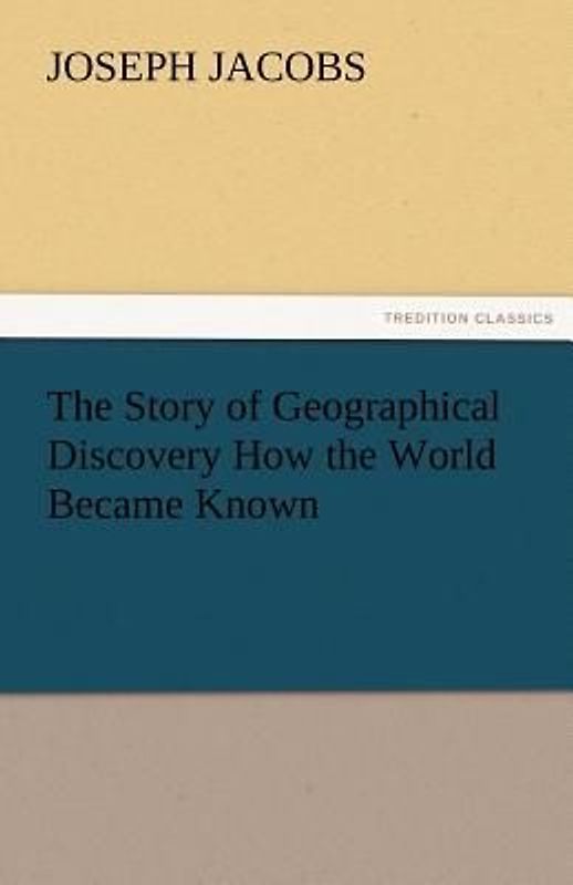 The Story of Geographical Discovery How the World Became Known