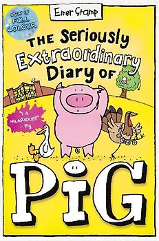 The Seriously Extraordinary Diary of Pig: Colour Edition