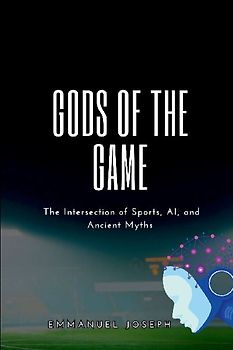 Gods of the Game, The Intersection of Sports, AI, and Ancient Myths