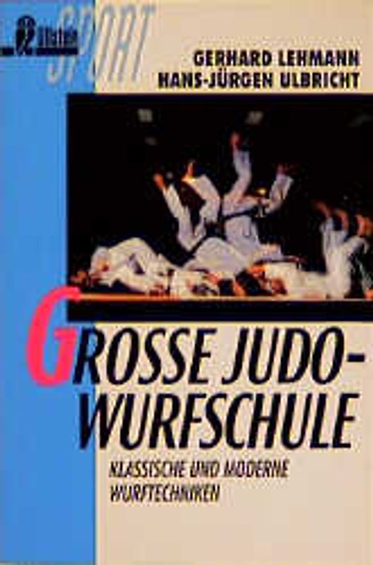 Grosse Judo-Wurf-Schule. 75 Würfe und 33 Varianten