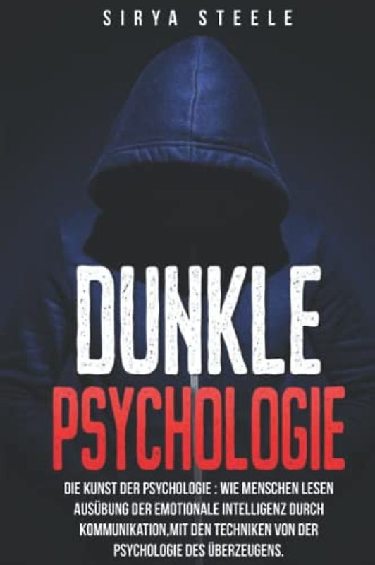Dunkle Psychologie: Die kunst der psychologie: Wie Menschen lesen ausübung der emotionale Intelligenz durch Kommunikation,mit den Techniken von der psychologie des überzeugens.