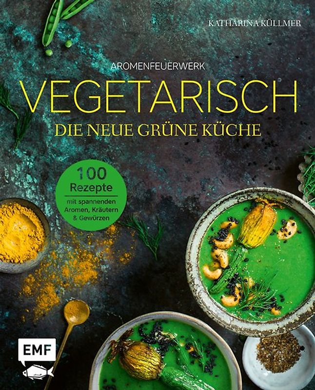 Aromenfeuerwerk – Vegetarisch – Die neue grüne Küche