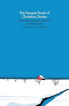 The Penguin Book of Christmas Stories: From Hans Christian Andersen to Angela Carter (A Penguin Classics Hardcover)