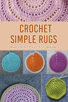 Crochet Simple Rugs: Rugs Crochet Projects for Beginners: Cool Rugs Crochet Patterns