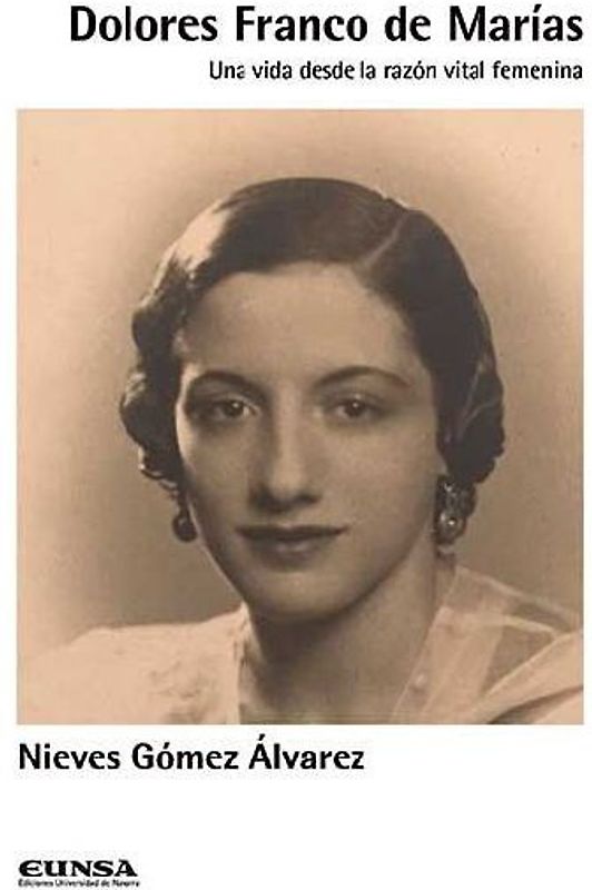 Dolores Franco de Marías : una vida desde la razón vital femenina