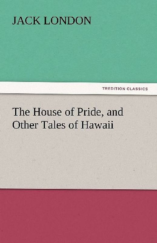 The House of Pride, and Other Tales of Hawaii