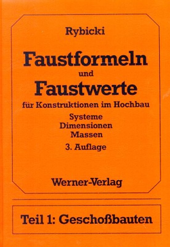 Faustformeln und Faustwerte für Konstruktionen im Hochbau -Systeme - Dimensionen - Massen. Teil 1: Geschossbauten