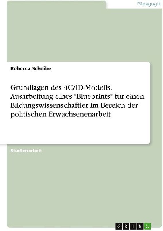 Grundlagen des 4C/ID-Modells. Ausarbeitung eines "Blueprints" für einen Bildungswissenschaftler im Bereich der politischen Erwachsenenarbeit