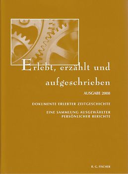 Dokumente erlebter Zeitgeschichte. Eine Sammlung ausgewählter persönlicher... / Erlebt, erzählt und aufgeschrieben