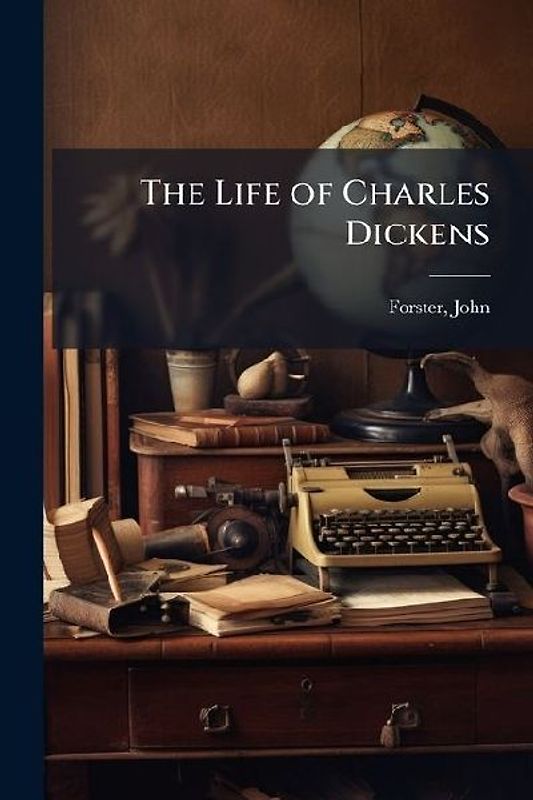 The Life of Charles Dickens
