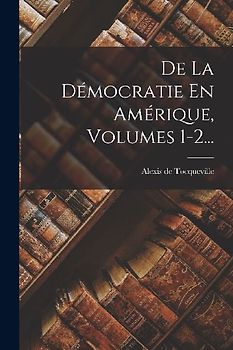 De La Démocratie En Amérique, Volumes 1-2...