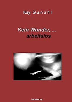 Kein Wunder, ... arbeitslos