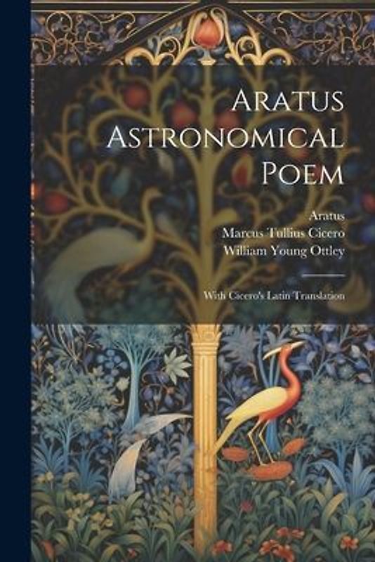 Aratus Astronomical Poem: With Cicero's Latin Translation