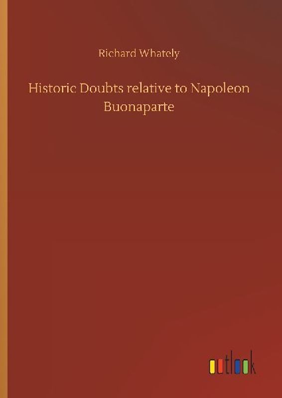 Historic Doubts relative to Napoleon Buonaparte