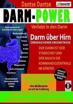 Darm-Power: Verliebt in den Darm. Gesundheit fängt im Darm an: Krankheitsherd oder Heilungsfabrik.