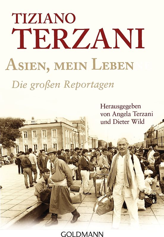 Asien, mein Leben - Die großen Reportagen - Herausgegeben von Angela Terzani und Dieter Wild