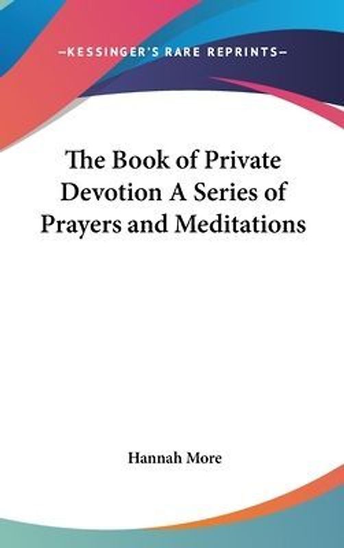 The Book of Private Devotion A Series of Prayers and Meditations