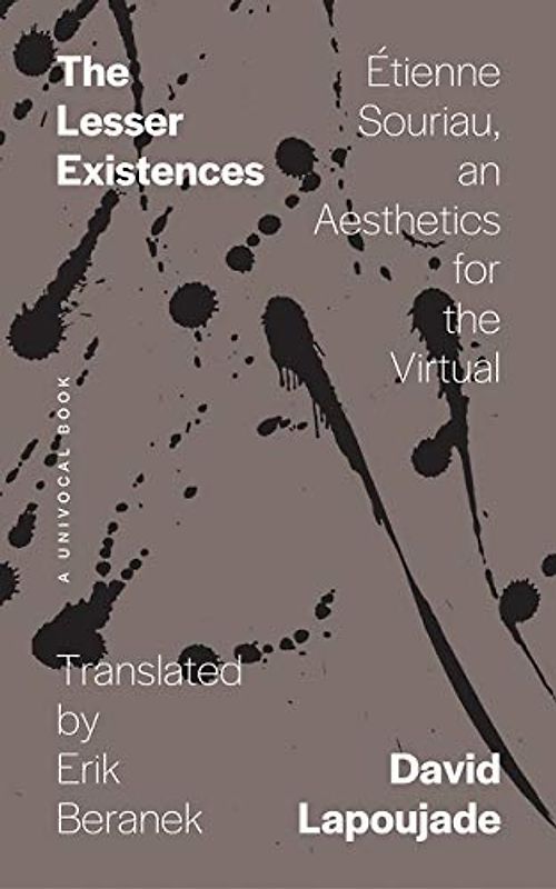 The Lesser Existences: Étienne Souriau, an Aesthetics for the Virtual (Univocal)